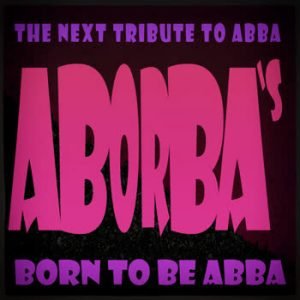 Aborba's - Born to Be ABBA (The Next Tribute To Abba)