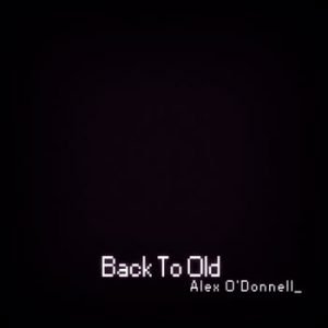Alex O'Donnell - Back To Old