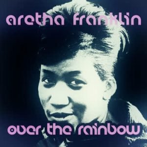 Aretha Franklin - Over The Rainbow