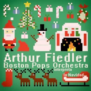 Arthur Fiedler - Arthur Fiedler & Boston Pops Orchestra Interpreta la Navidad