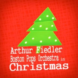 Arthur Fiedler - Arthur Fiedler & Boston Pops Orchestra in Christmas