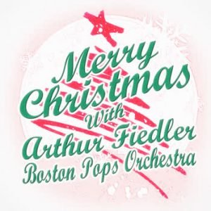 Arthur Fiedler - Merry Christmas with Arthur Fiedler & Boston Pops Orchestra