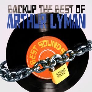 Arthur Lyman - BackUp The Best Of Arthur Lyman