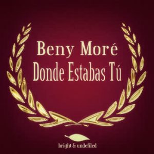 Beny Moré - Donde Estabas Tú