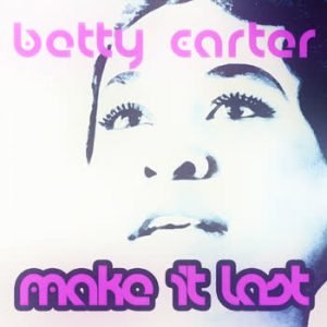Betty Carter - Make It Last