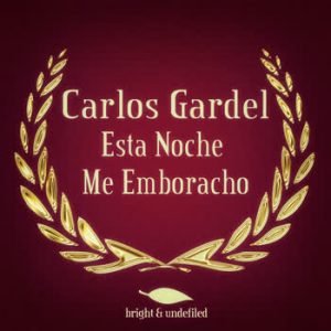 Carlos Gardel - Esta Noche Me Emboracho