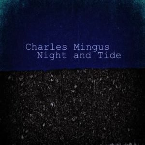 Charles Mingus - Night and Tide