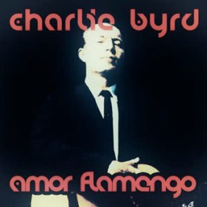 Charlie Byrd - Amor Flamengo