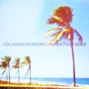 Coleman Hawkins - Samba Para Bean
