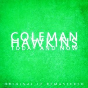 Coleman Hawkins - Today And Now (Remastered)