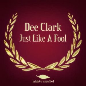Dee Clark - Just Like A Fool