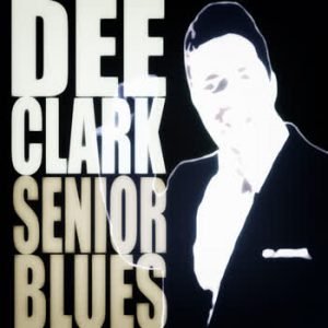 Dee Clark - Senior Blues