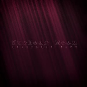 Delirious Bird - Nuclear Moon