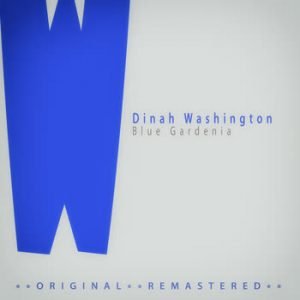 Dinah Washington - Blue Gardenia