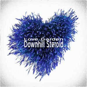 Downhill Steroid - Love Garden