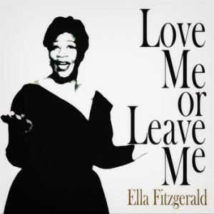 Ella Fitzgerald - Love Me Or Leave Me