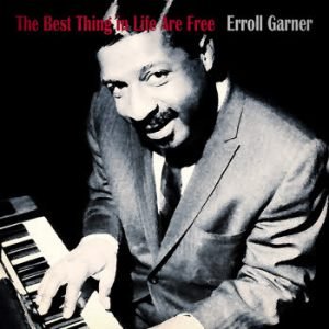 Erroll Garner - The Best Thing in Life Are Free