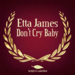 Etta James - Don't Cry Baby