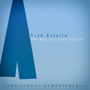 Fred Astaire - The Way You Look Tonight