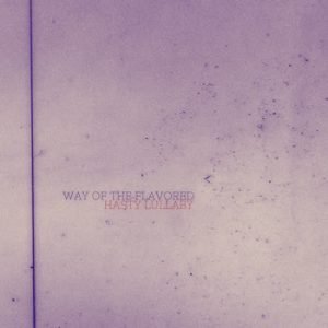 Hasty Lullaby - Way Of The Flavored