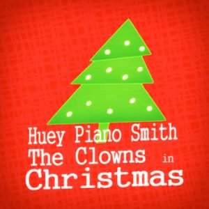 Huey Piano Smith - Huey Piano Smith & The Clowns in Christmas