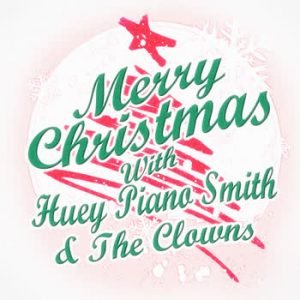 Huey Piano Smith - Merry Christmas with Huey Piano Smith & The Clowns