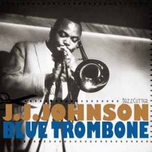 J.J. Johnson - Blue Trombone