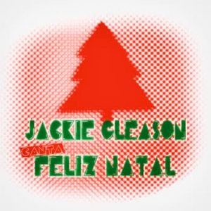 Jackie Gleason - Jackie Gleason canta Feliz Natal