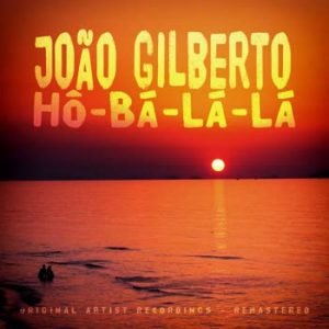 João Gilberto - Hô-Bá-Lá-Lá