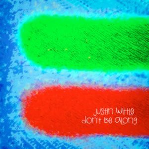 Justin Wittle - Don't Be Along