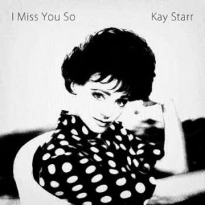 Kay Starr - I Miss You So