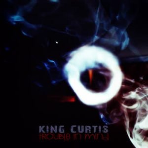 King Curtis - Trouble in Mind