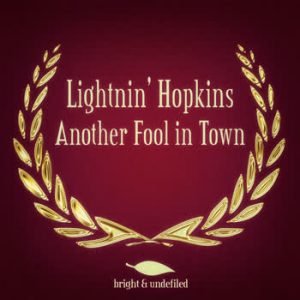 Lightnin' Hopkins - Another Fool in Town