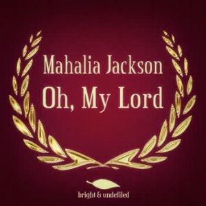 Mahalia Jackson - Oh