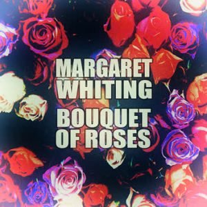 Margaret Whiting - Bouquet Of Roses