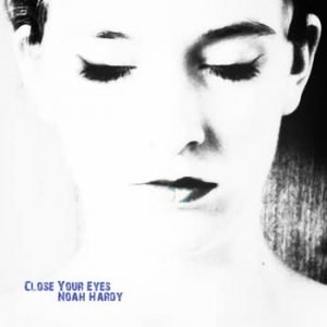 Noah Hardy - Close Your Eyes