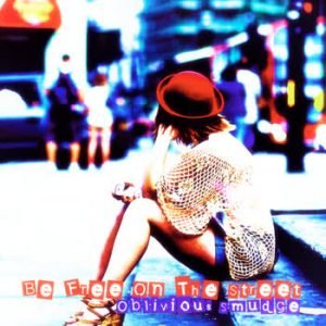 Oblivious Smudge - Be Free On The Street