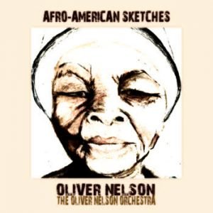 Oliver Nelson - Afro-American Sketches