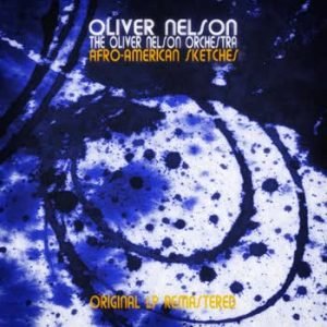 Oliver Nelson - Afro-American Sketches (Remastered)