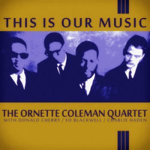 Ornette Coleman - This Is Our Music (Remastered)