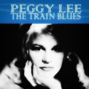 Peggy Lee - The Train Blues