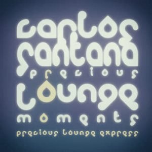 Precious Lounge Express - Precious Lounge Moments: Carlos Santana