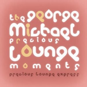 Precious Lounge Express - Precious Lounge Moments: George Michael