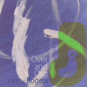 Shorty Rogers - Over and Out