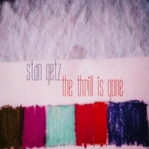 Stan Getz - The Thrill Is Gone