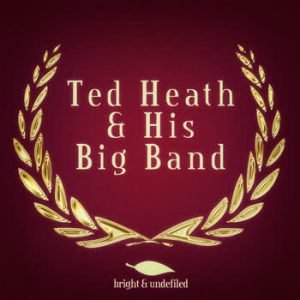 Ted Heath - Ted Heath & His Big Band