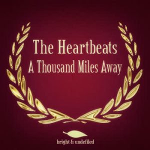 The Heartbeats - A Thousand Miles Away