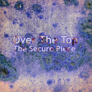 The Secure Piece - Over The Top