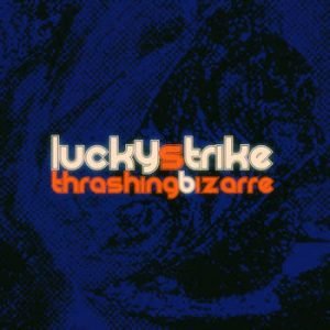 Thrashing Bizarre - Lucky Strike