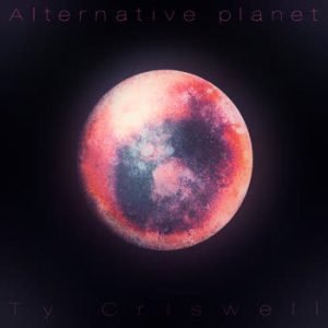 Ty Criswell - Alternative planet